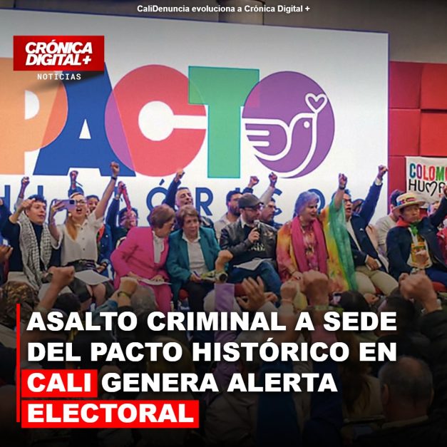 ASALTO CRIMINAL A SEDE DEL PACTO HISTÓRICO EN CALI GENERA ALERTA ELECTORAL