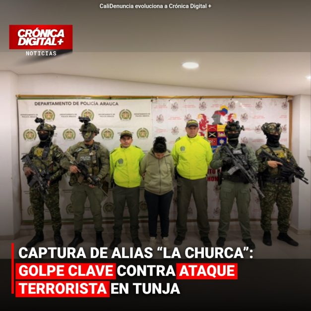 CAPTURA DE ALIAS “LA CHURCA”: GOLPE CLAVE CONTRA ATAQUE TERRORISTA EN TUNJA