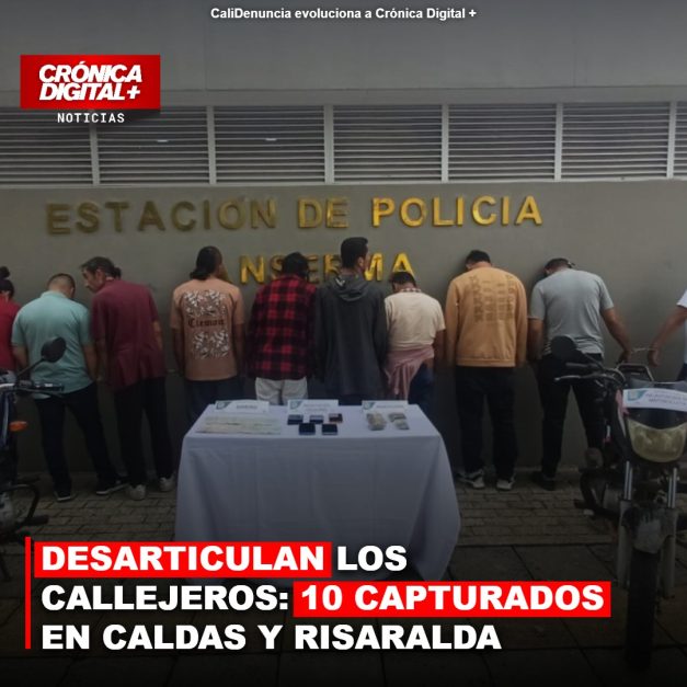 DESARTICULAN LOS CALLEJEROS: 10 CAPTURADOS EN CALDAS Y RISARALDA