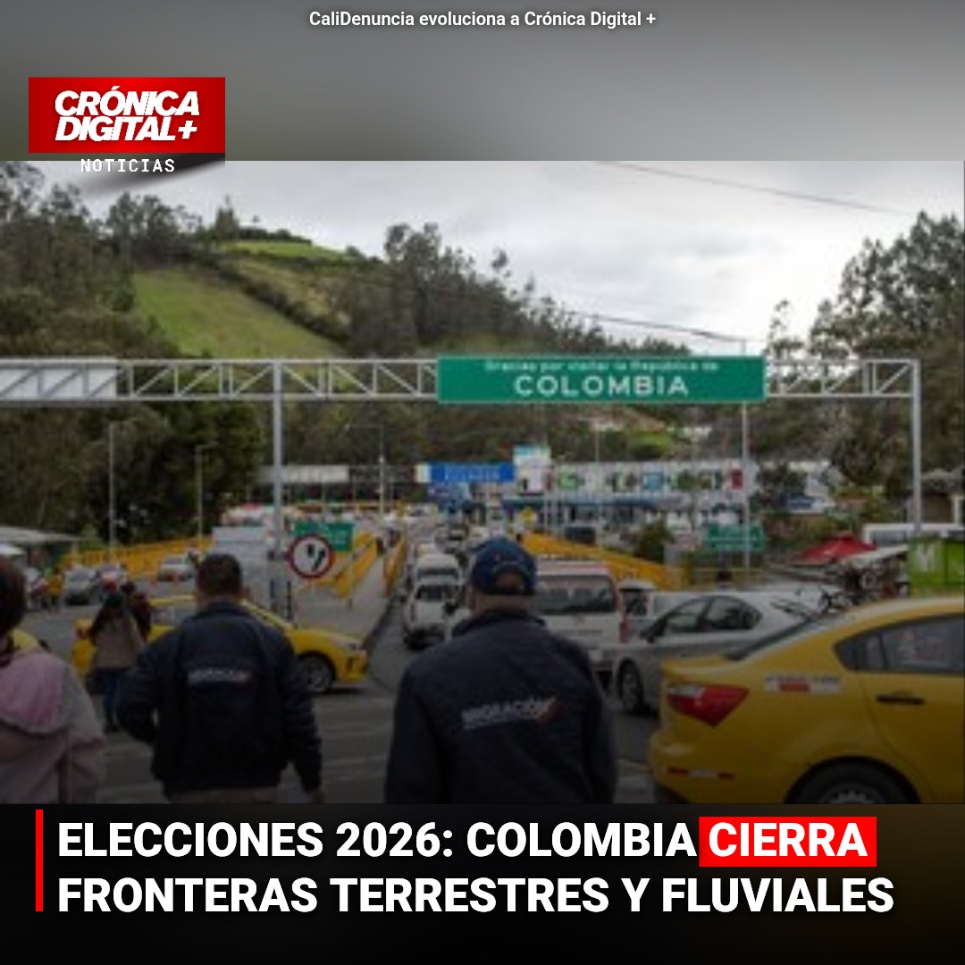 ELECCIONES 2026: COLOMBIA CIERRA FRONTERAS TERRESTRES Y FLUVIALES