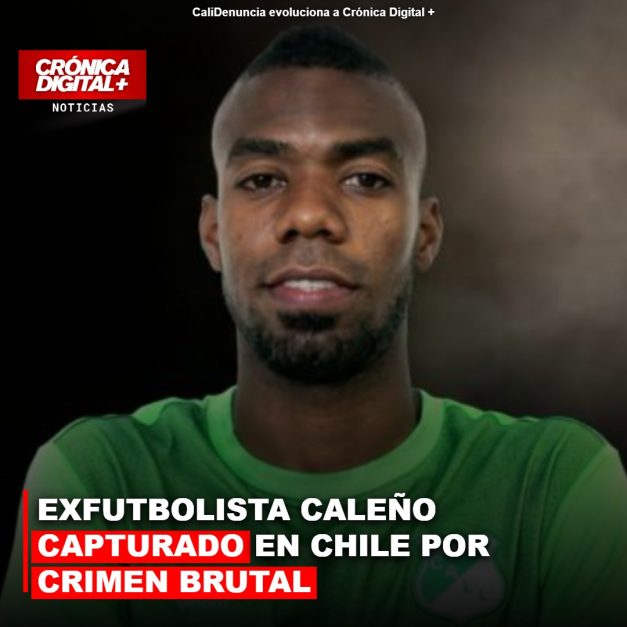 EXFUTBOLISTA CALEÑO CAPTURA EN CHILE POR CRIMEN BRUTAL
