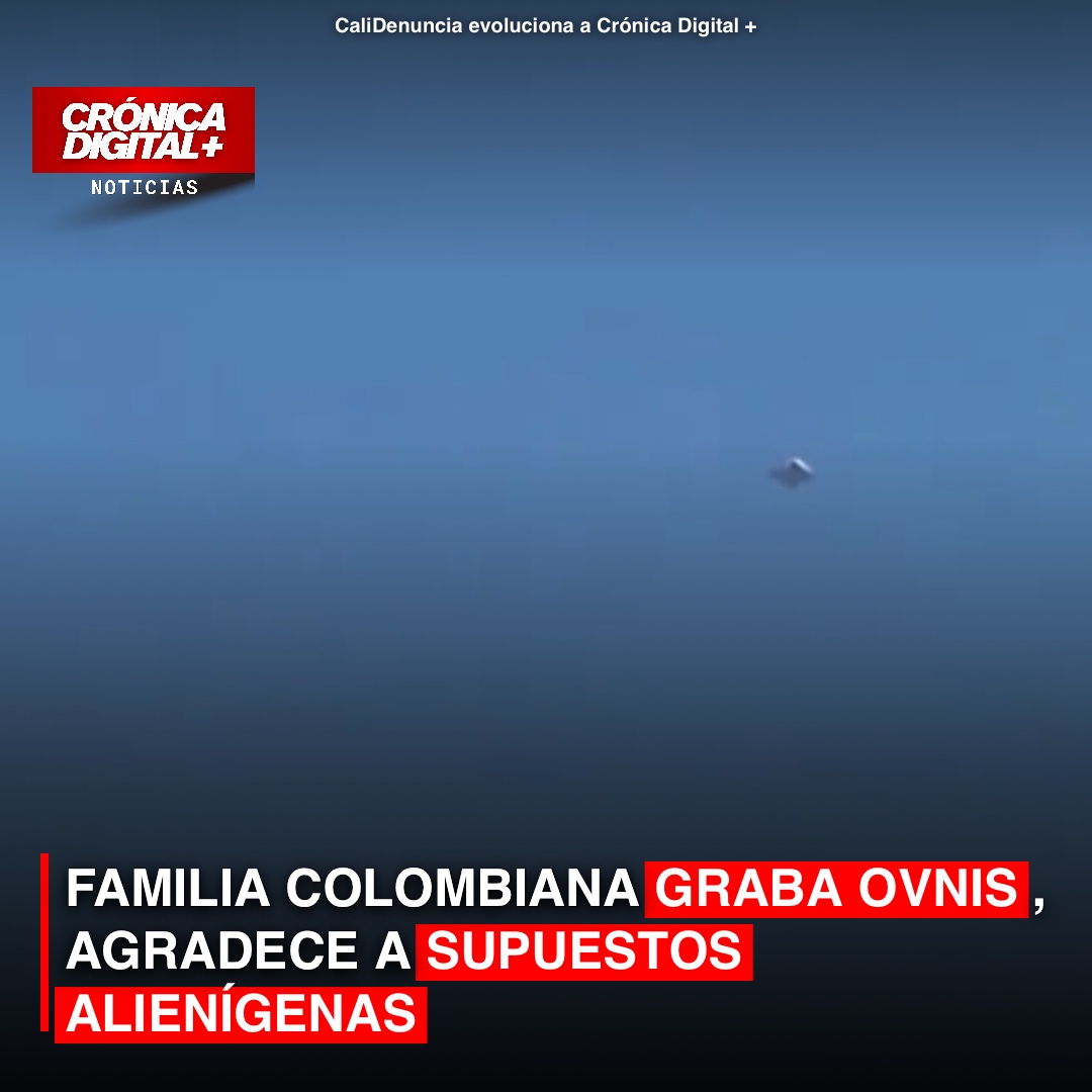 FAMILIA COLOMBIANA GRABA OVNIS, AGRADECE A SUPUESTOS ALIENÍGENAS