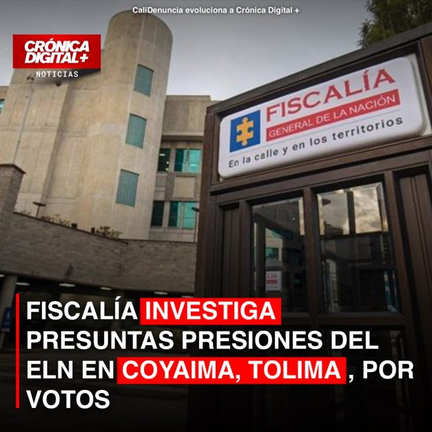 FISCALÍA INVESTIGA PRESUNTAS PRESIONES DEL ELN EN COYAIMA, TOLIMA, POR VOTOS