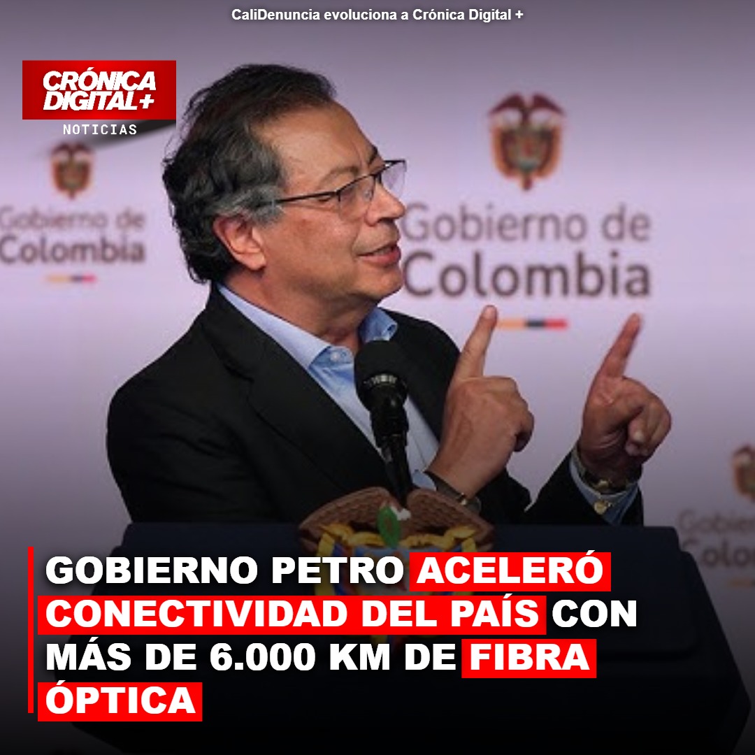GOBIERNO PETRO ACELERA CONECTIVIDAD CON MÁS DE 6.000 KM DE FIBRA ÓPTICA