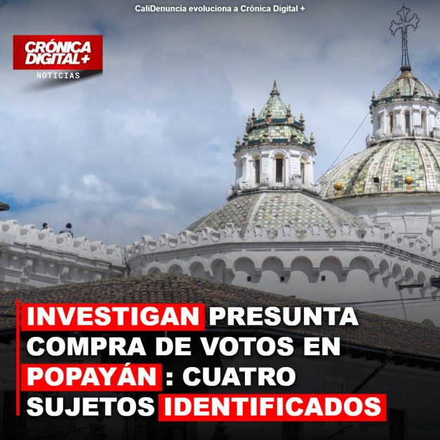 INVESTIGAN PRESUNTA COMPRA DE VOTOS EN POPAYÁN: CUATRO SUJETOS IDENTIFICADOS