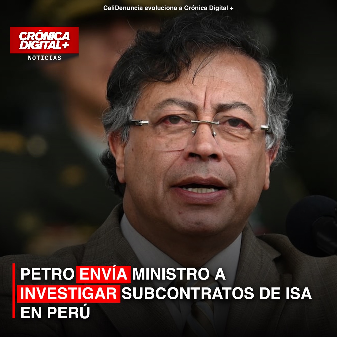 PETRO ENVÍA MINISTRO A INVESTIGAR SUBCONTRATOS DE ISA EN PERÚ