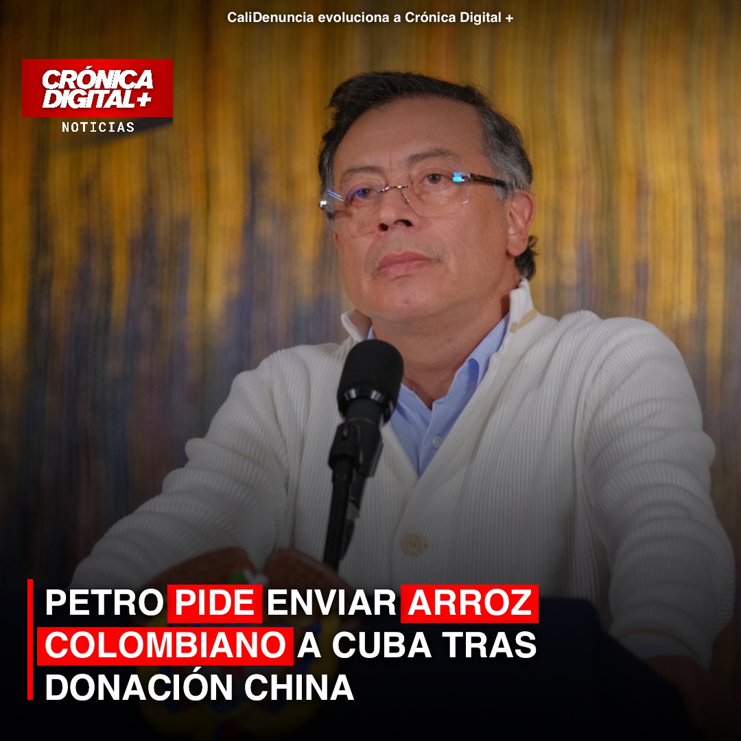 PETRO PIDE ENVIAR ARROZ COLOMBIANO A CUBA TRAS DONACIÓN CHINA