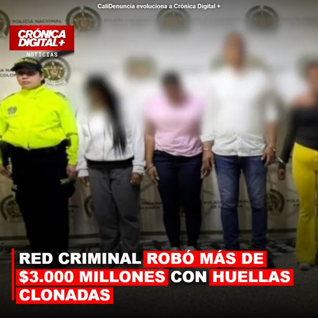 RED CRIMINAL ROBÓ MÁS DE $3.000 MILLONES CON HUELLAS CLONADAS