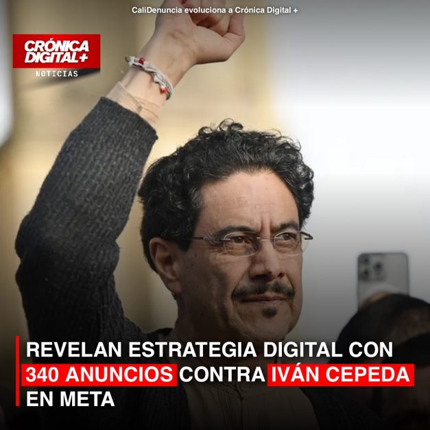REVELAN ESTRATEGIA DIGITAL CON 340 ANUNCIOS CONTRA IVÁN CEPEDA EN META