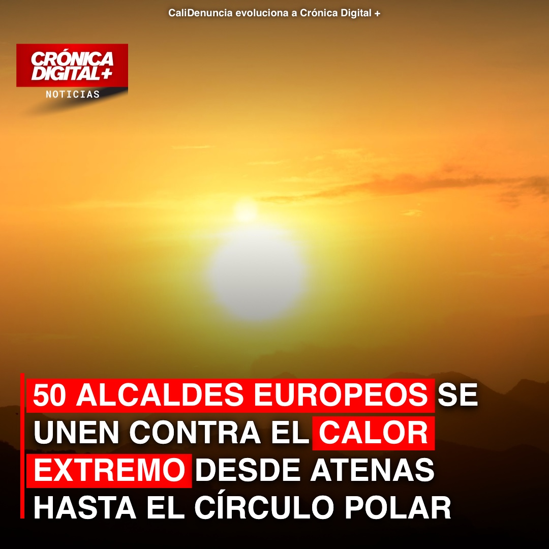 50 ALCALDES EUROPEOS SE UNEN CONTRA EL CALOR EXTREMO DESDEATENAS HASTA EL CÍRCULO POLAR ÁRTICO