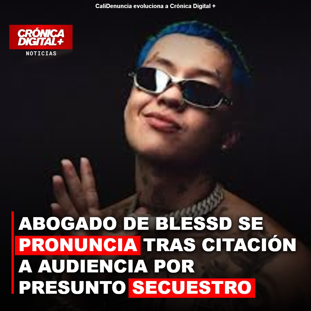 ABOGADO DE BLESSD SE PRONUNCIA TRAS CITACIÓN A AUDIENCIA POR PRESUNTO SECUESTRO EXTORSIVO