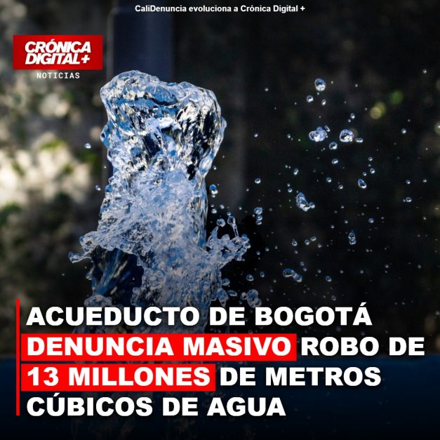 ACUEDUCTO DE BOGOTÁ DENUNCIA MASIVO ROBO DE 13 MILLONES DE METROS CÚBICOS DE AGUA