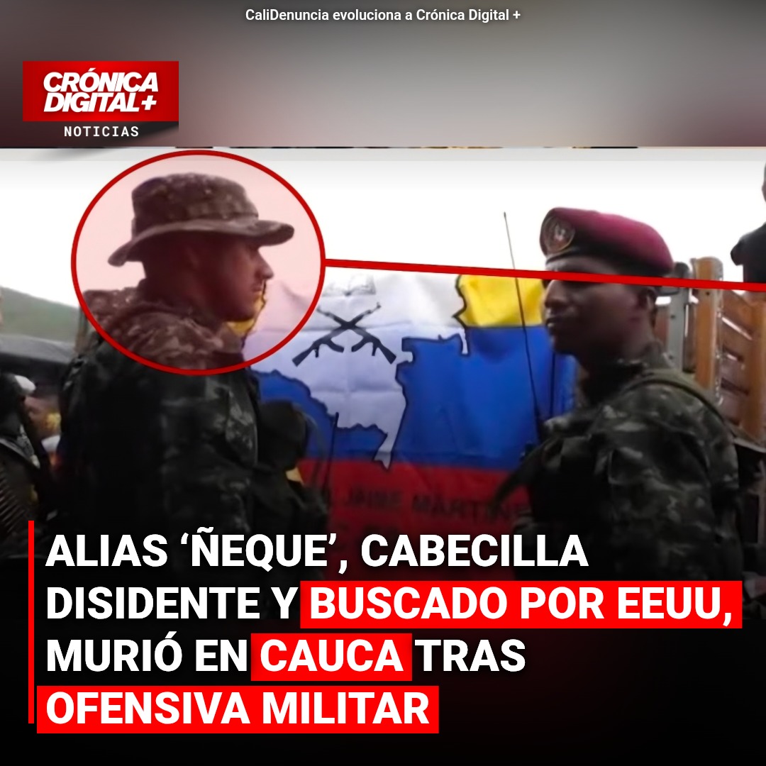 Alias ‘Ñeque’: Caída de Cabecilla de Disidencias en Ofensiva Militar en Cauca