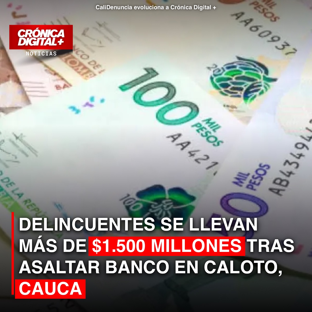 Atraco millonario en Caloto: 1.500 millones robados de banco en Cauca