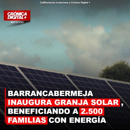 BARRANCABERMEJA INAUGURA GRANJA SOLAR EN CAMPO GALA, BENEFICIANDO A 2.500 FAMILIAS CON ENERGÍA LIMPIA