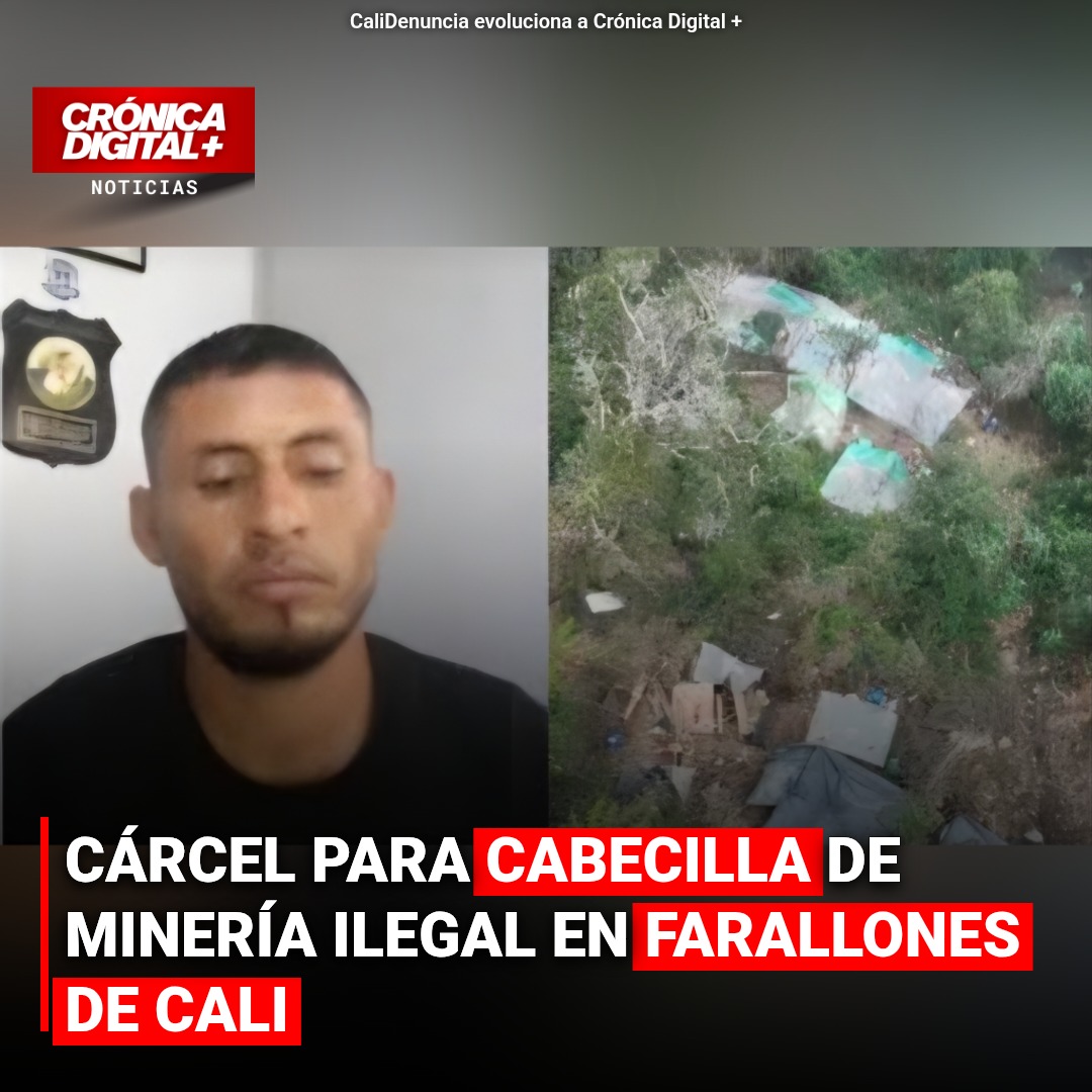 CÁRCEL PARA CABECILLA DE MINERÍA ILEGAL EN FARALLONES DE CALI