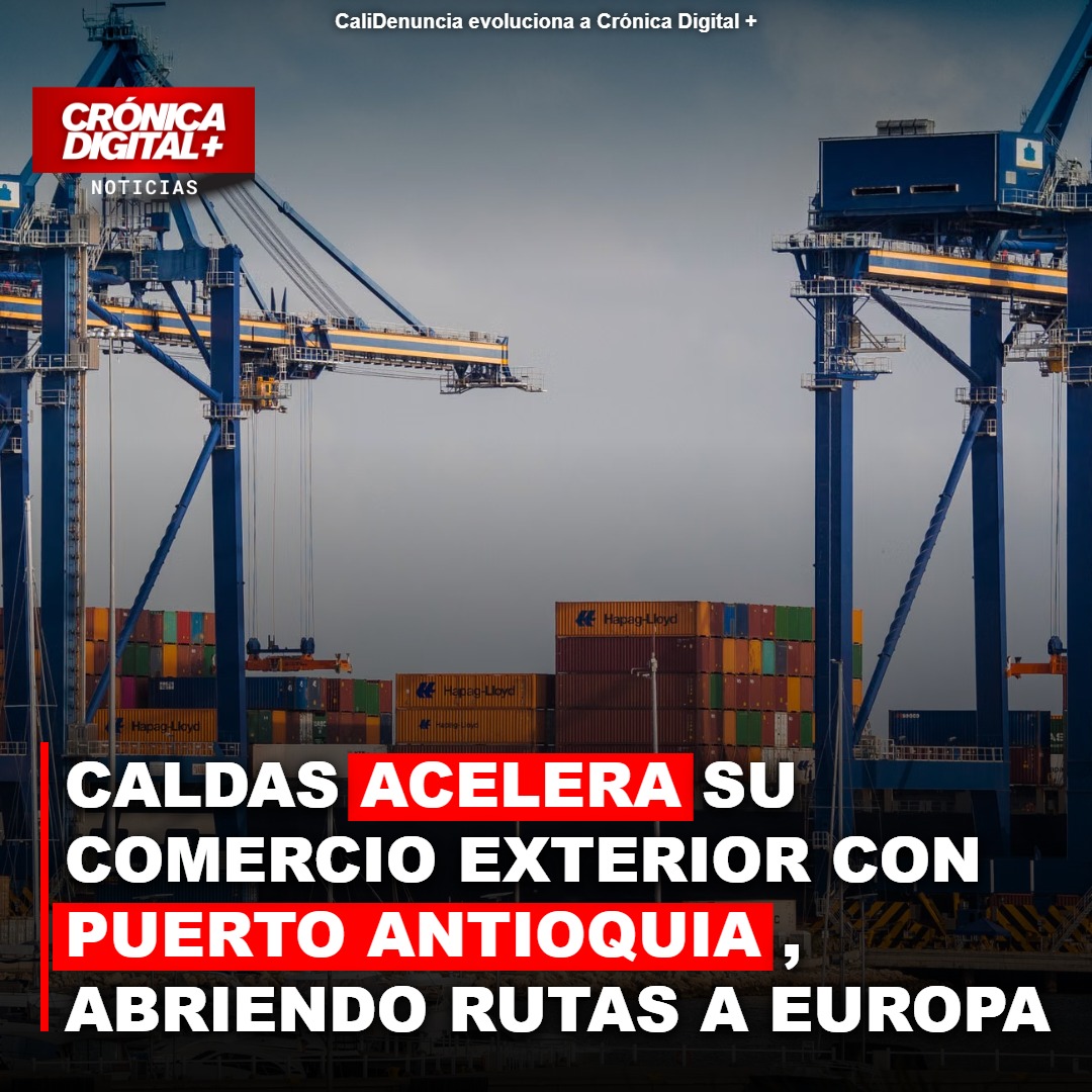 Caldas optimiza exportaciones hacia Europa y EE. UU. vía Puerto Antioquia