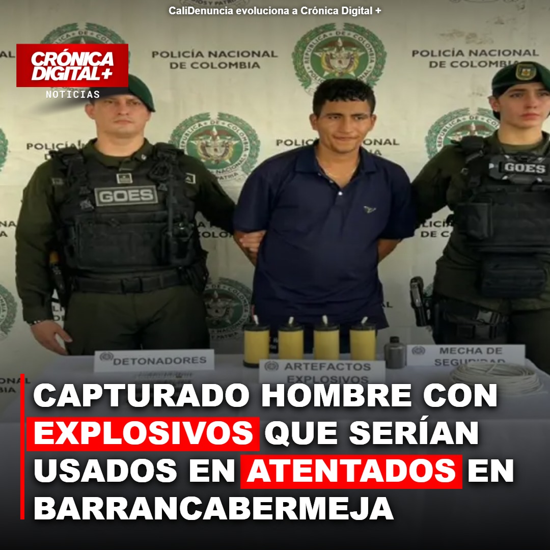 CAPTURADO HOMBRE CON EXPLOSIVOS QUE SERÍAN USADOS EN ATENTADOS EN BARRANCABERMEJA