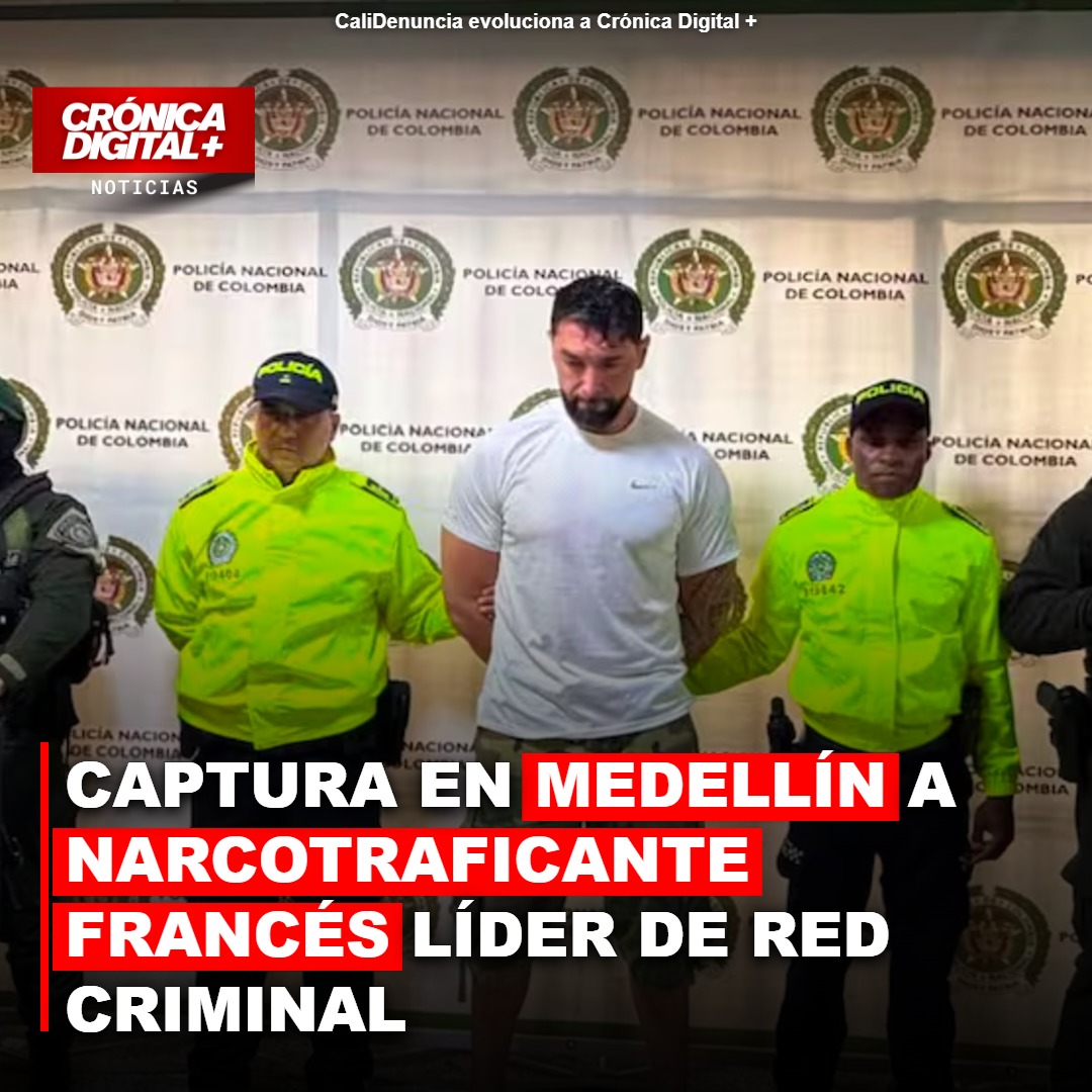 Capturan en Medellín narcotraficante francés líder de ruta cocaína europea