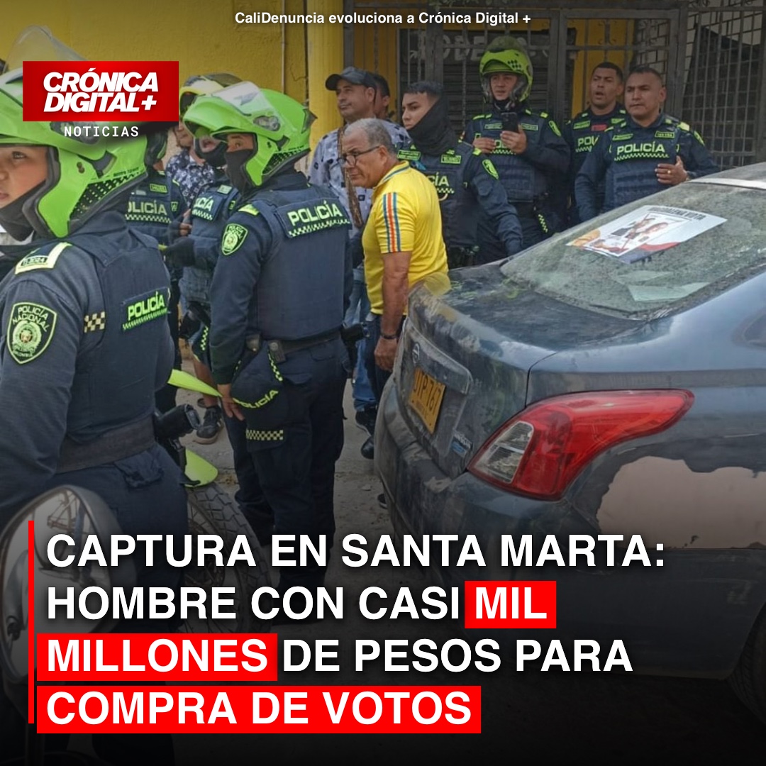 Capturan Hombre con Cifras Millonarias en Santa Marta por Presunta Compra de Votos
