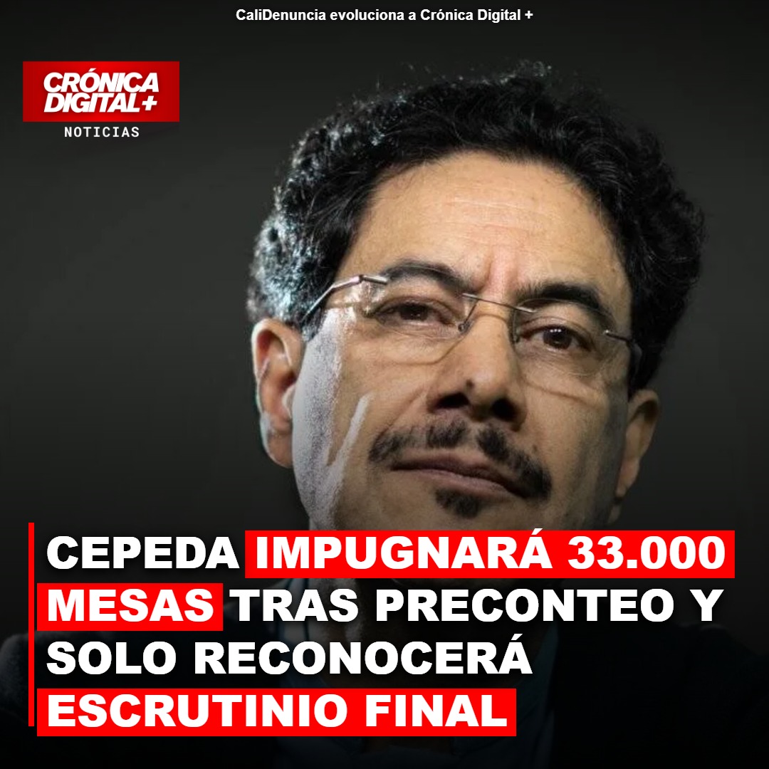 CEPEDA IMPUGNARÁ 33.000 MESAS TRAS PRECONTEO Y SOLO RECONOCERÁ ESCRUTINIO FINAL