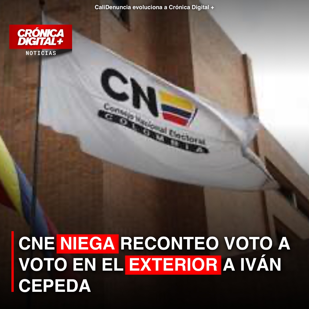 CNE niega reconteo a Cepeda; votos del exterior inalterables