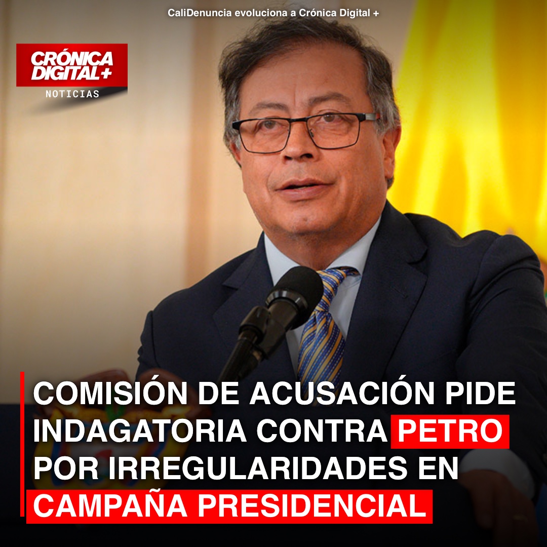 COMISIÓN DE ACUSACIÓN PIDE INDAGATORIA CONTRA PETRO POR IRREGULARIDADES EN CAMPAÑA PRESIDENCIAL