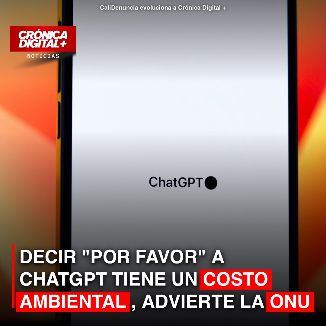 DECIR «POR FAVOR» A CHATGPT TIENE UN COSTE AMBIENTAL, ADVIERTE LA ONU