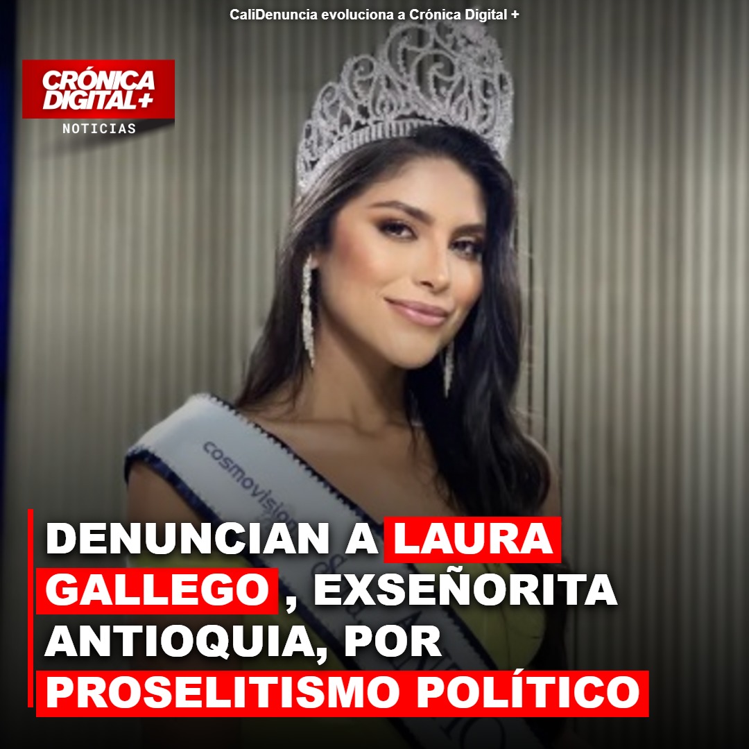 DENUNCIAN A LAURA GALLEGO, EXSEÑORITA ANTIOQUIA, POR PROSELITISMO POLÍTICO Y VIAJE SIN AUTORIZACIÓN LABORAL