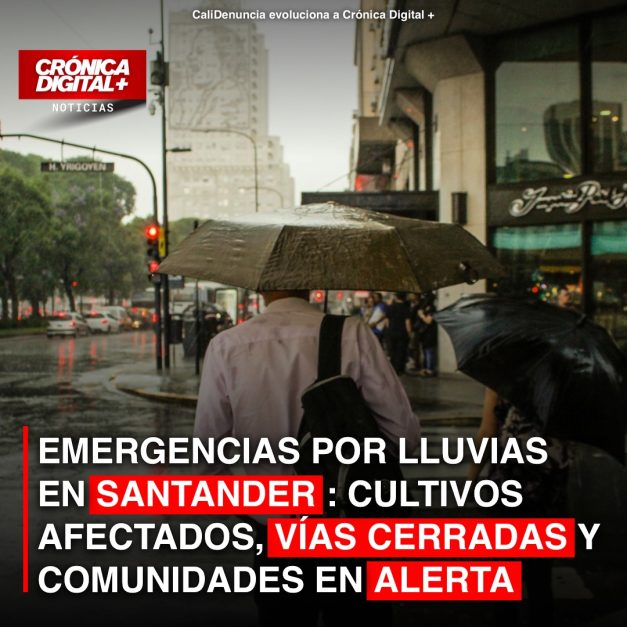 EMERGENCIAS POR LLUVIAS EN SANTANDER: CULTIVOS AFECTADOS, VÍAS CERRADAS Y COMUNIDADES EN ALERTA