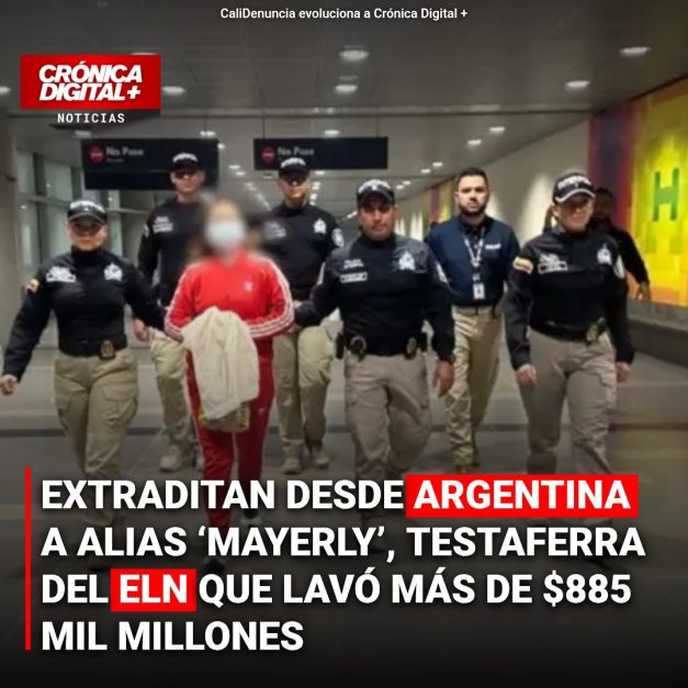 EXTRADITAN DESDE ARGENTINA A ALIAS ‘MAYERLY’, TESTAFERRA DEL ELN QUE LAVÓ MÁS DE $885 MIL MILLONES