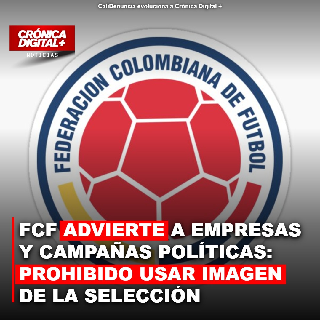 FCF ADVIERTE A EMPRESAS Y CAMPAÑAS POLÍTICAS: PROHIBIDO USAR IMAGEN DE LA SELECCIÓN