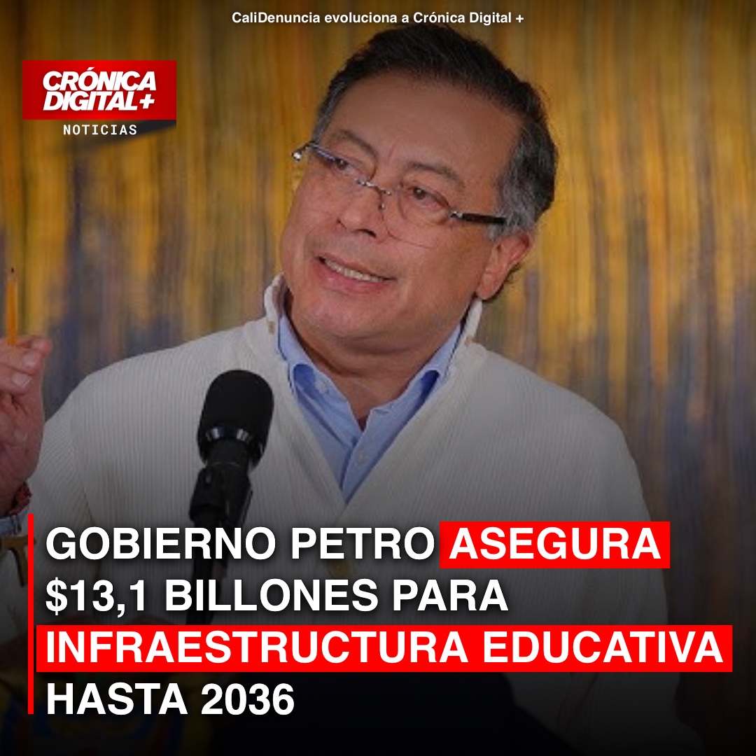 GOBIERNO PETRO ASEGURA $13,1 BILLONES PARA INFRAESTRUCTURA EDUCATIVA HASTA 2036