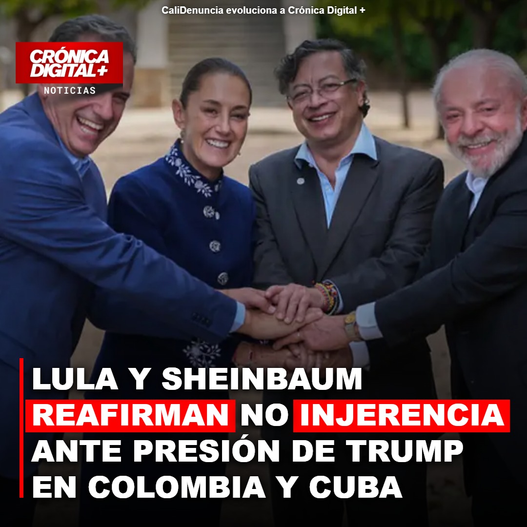 LULA Y SHEINBAUM REAFIRMAN NO INJERENCIA ANTE PRESIÓN DE TRUMP EN COLOMBIA Y CUBA