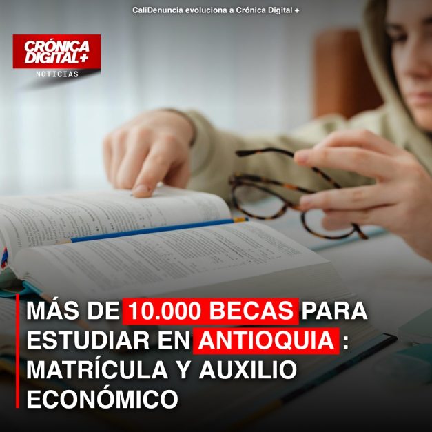 MÁS DE 10.000 BECAS PARA ESTUDIAR EN ANTIOQUIA: MATRÍCULA Y AUXILIO ECONÓMICO