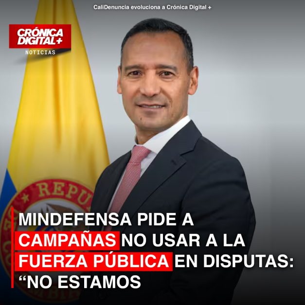MINDEFENSA PIDE A CAMPAÑAS NO USAR A LA FUERZA PÚBLICA EN DISPUTAS: “NO ESTAMOS DESMORALIZADOS”