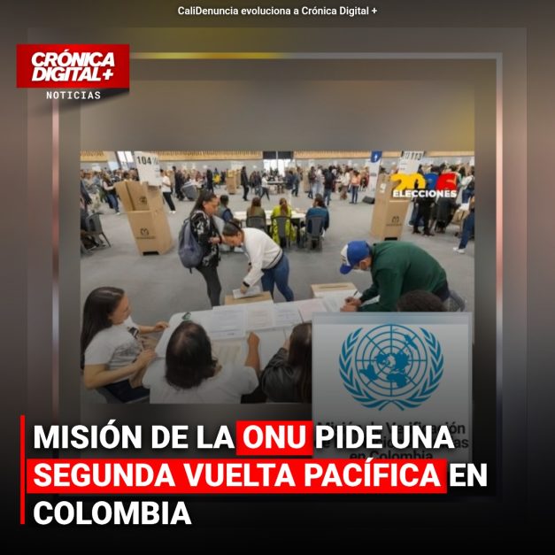 MISIÓN DE LA ONU PIDE UNA SEGUNDA VUELTA PACÍFICA EN COLOMBIA