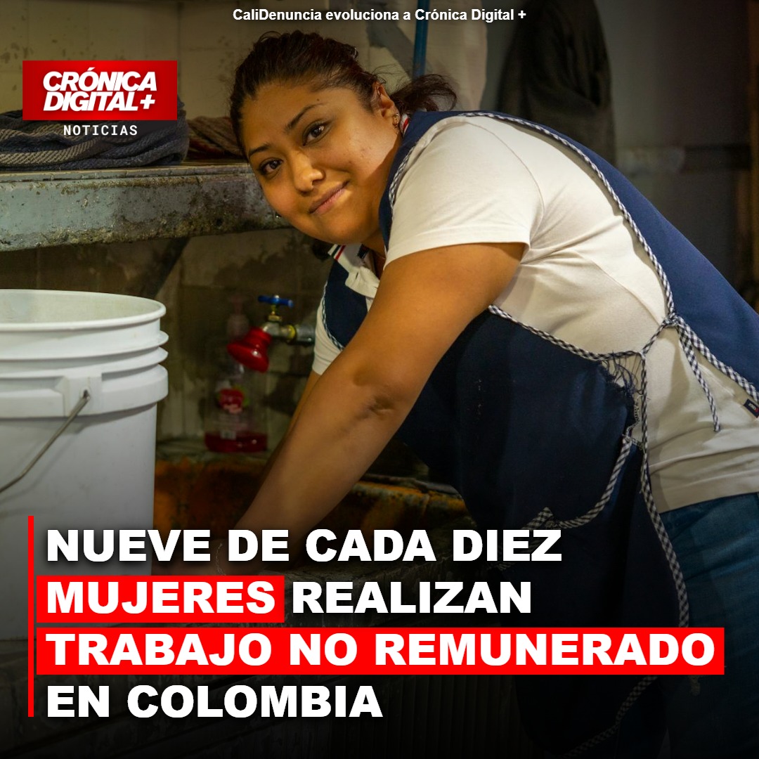 NUEVE DE CADA DIEZ MUJERES REALIZAN TRABAJO NO REMUNERADO EN COLOMBIA
