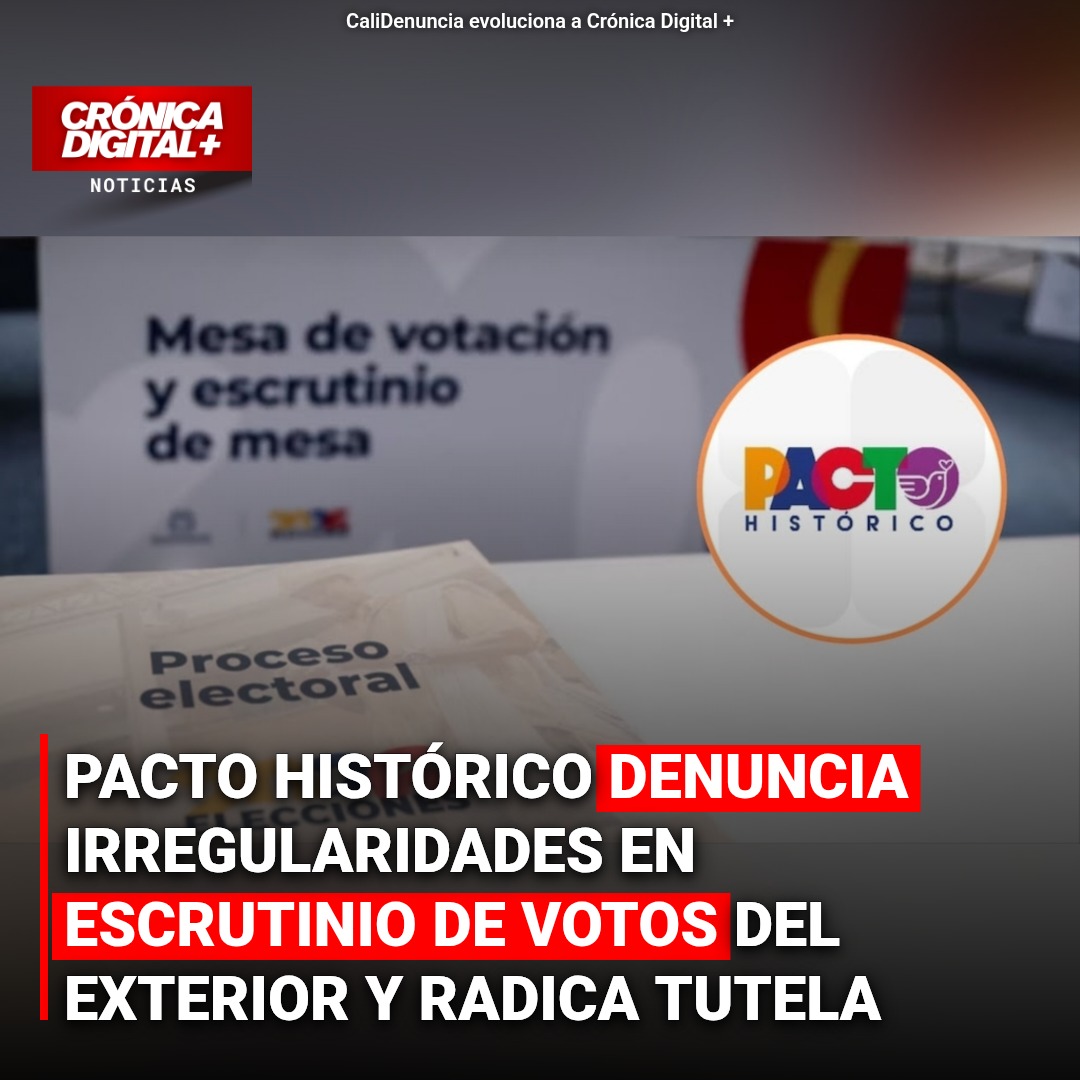 Pacto Histórico radica tutela por escrutinio irregular de votos del exterior