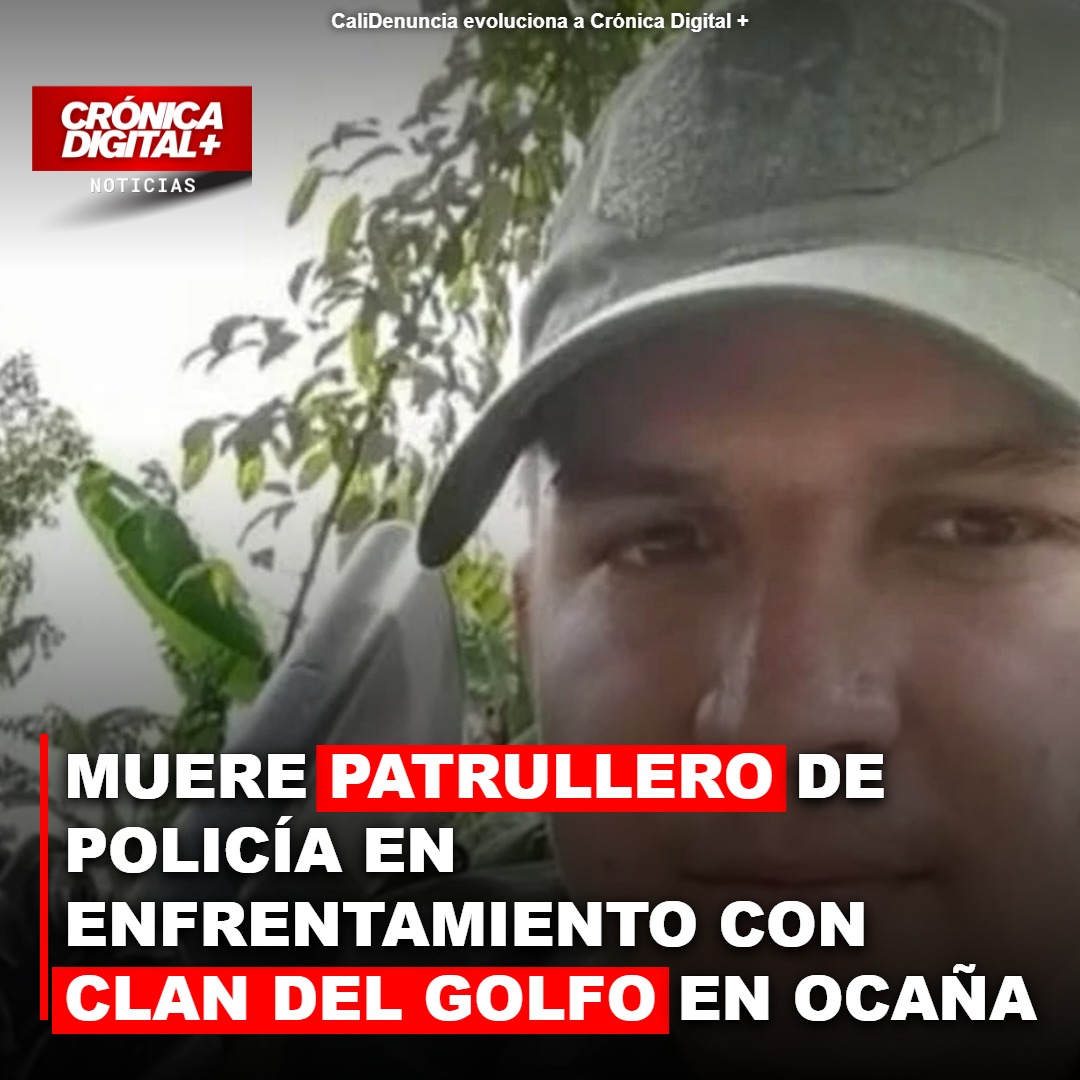 Patrullero fallece en Ocaña durante operación contra Clan del Golfo