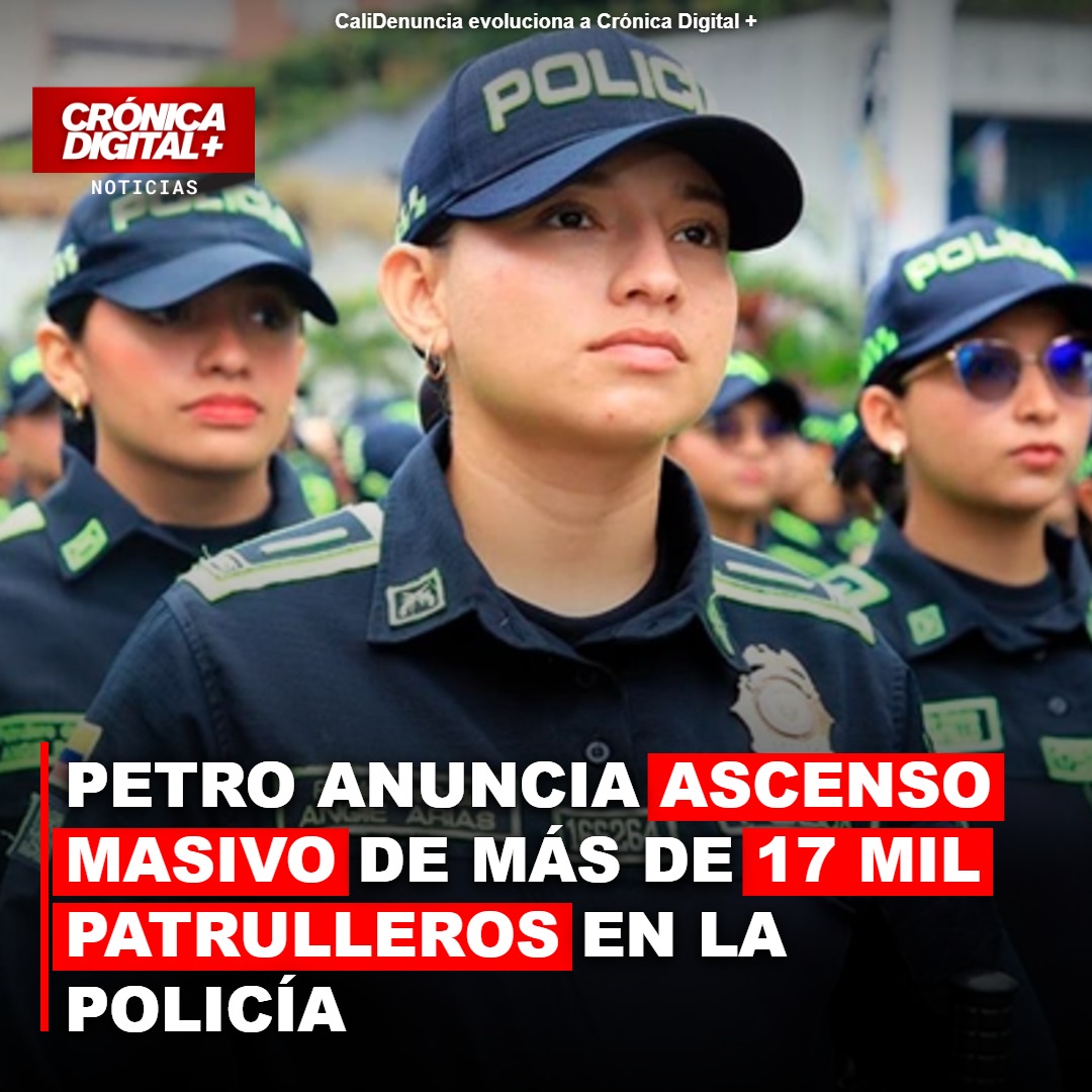 PETRO ANUNCIA ASCENSO MASIVO DE MÁS DE 17 MIL PATRULLEROS EN LA POLICÍA