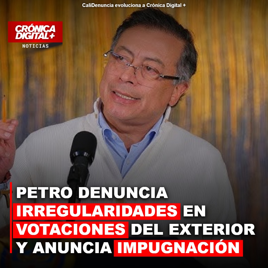 PETRO DENUNCIA IRREGULARIDADES EN VOTACIONES DEL EXTERIOR Y ANUNCIA IMPUGNACIÓN TOTAL