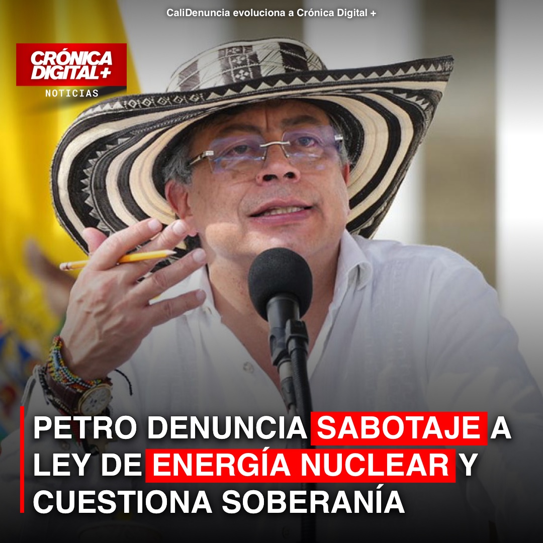 PETRO DENUNCIA SABOTAJE A LEY DE ENERGÍA NUCLEAR Y CUESTIONA SOBERANÍA