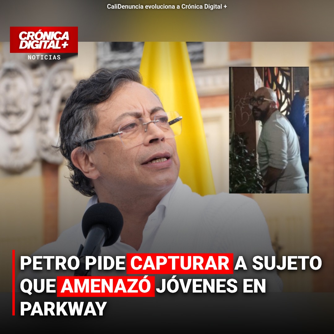 PETRO PIDE CAPTURAR A SUJETO QUE AMENAZÓ JÓVENES EN PARKWAY