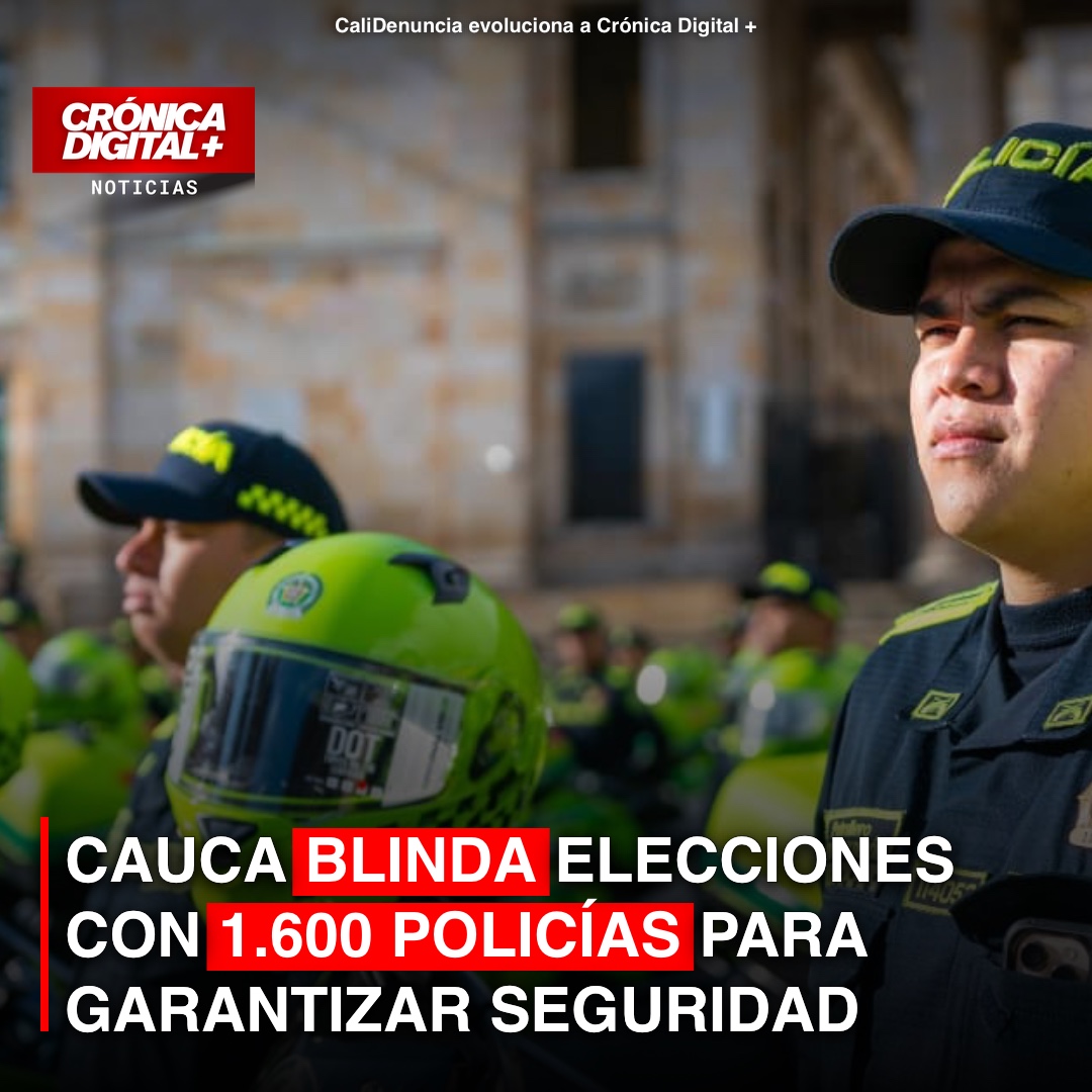 Policía refuerza Cauca con 1.600 efectivos para blindar votaciones