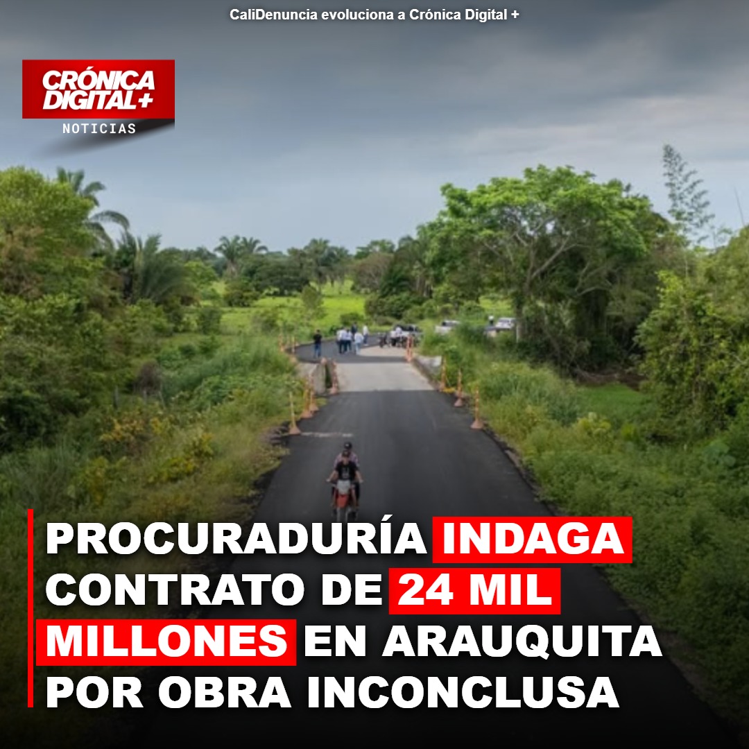 Procuraduría indaga contrato de $24 mil millones por vía inconclusa en Arauquita