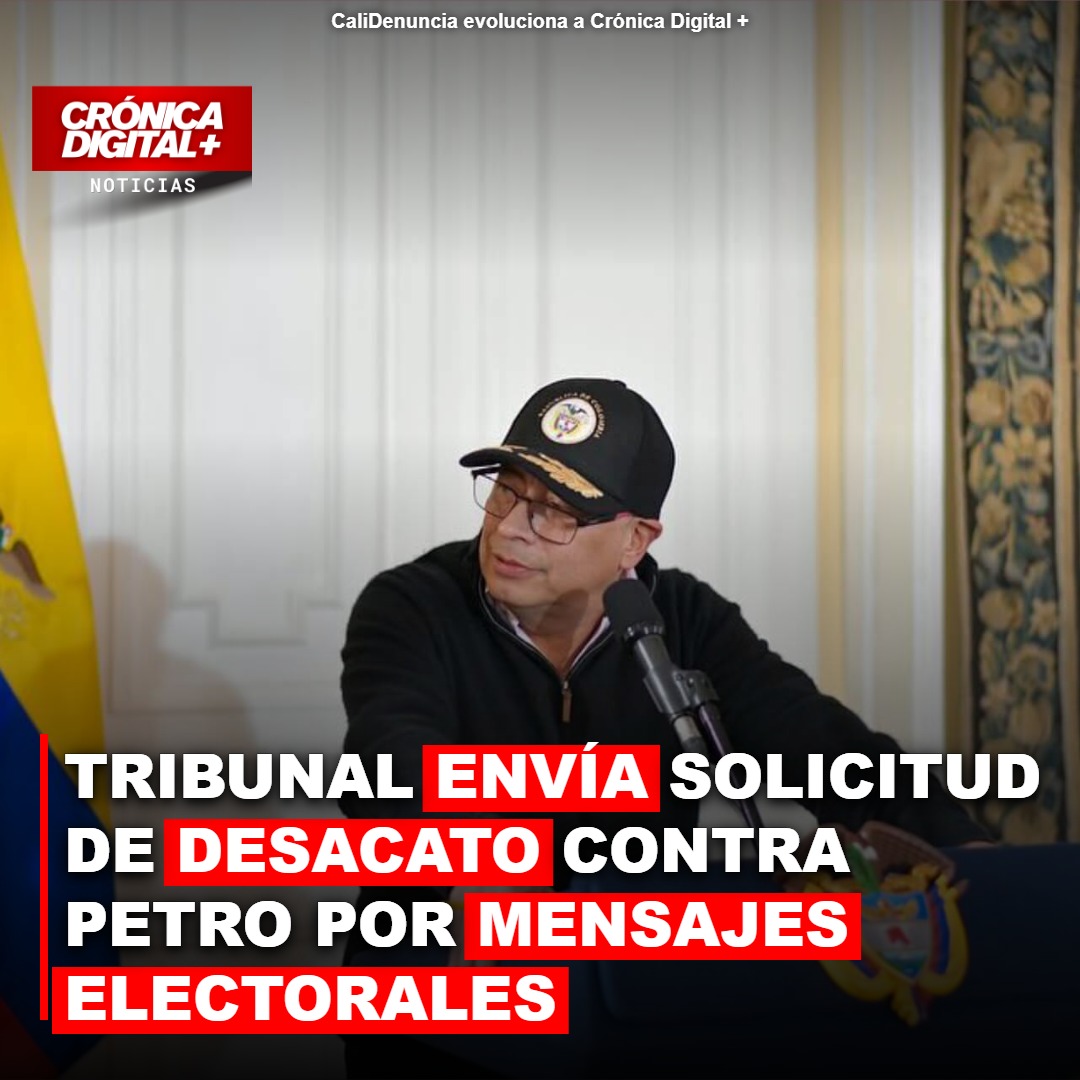 TRIBUNAL ENVÍA SOLICITUD DE DESACATO CONTRA PETRO POR MENSAJES ELECTORALES