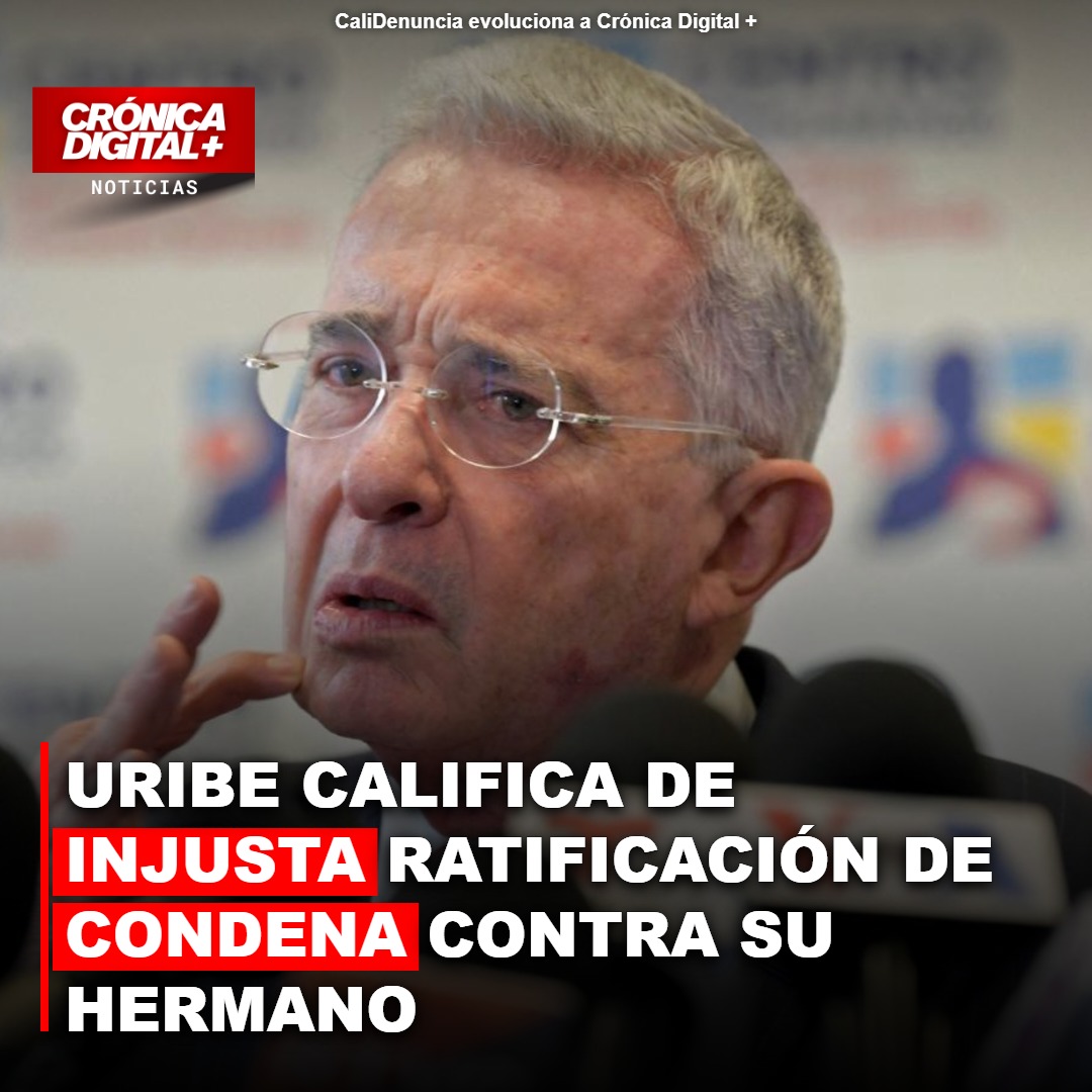 URIBE CALIFICA DE INJUSTA RATIFICACIÓN DE CONDENA CONTRA SU HERMANO