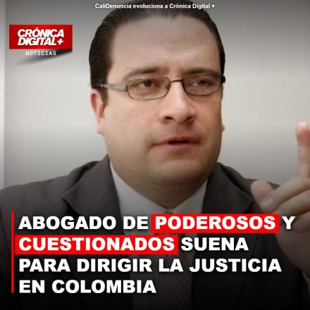 ABOGADO DE PODEROSOS Y CUESTIONADOS SUENA PARA DIRIGIR LA JUSTICIA EN COLOMBIA
