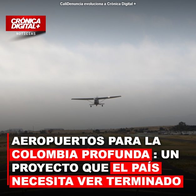 AEROPUERTOS PARA LA COLOMBIA PROFUNDA: UN PROYECTO ESTRATÉGICO QUE EL PAÍS NECESITA VER TERMINADO